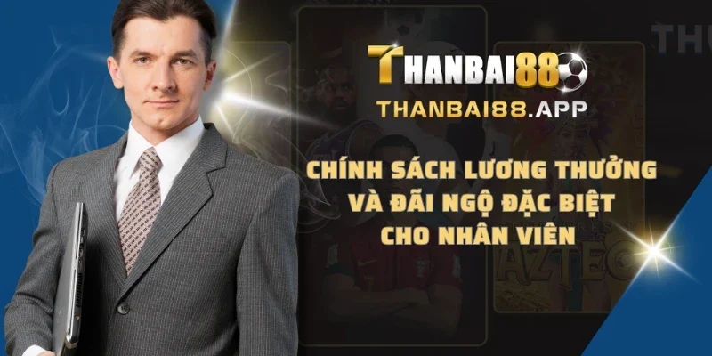 Chính sách lương thưởng và đãi ngộ đặc biệt cho nhân viên 