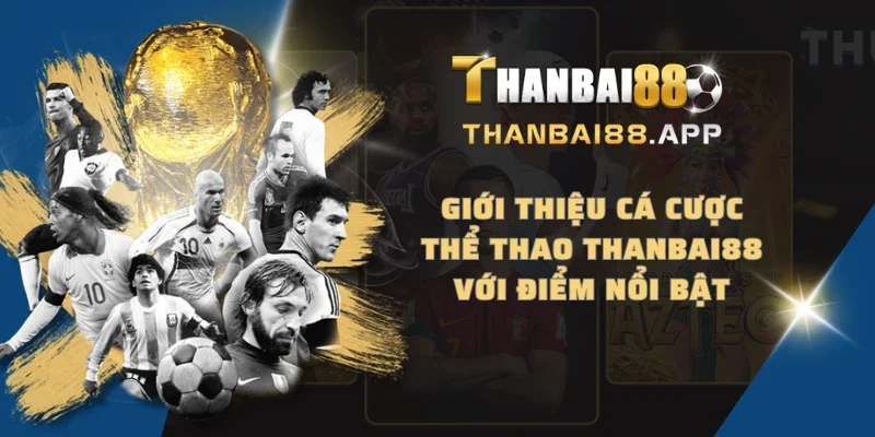 Giới thiệu cá cược thể thao THANBAI88 với điểm nổi bật