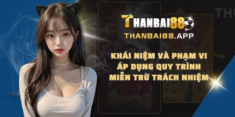 Khái niệm và phạm vi áp dụng quy trình miễn trừ trách nhiệm