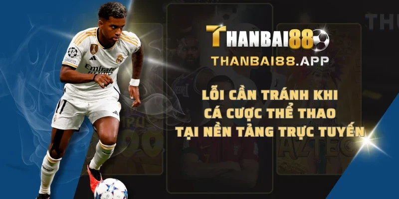 Lỗi cần tránh khi cá cược thể thao tại nền tảng trực tuyến