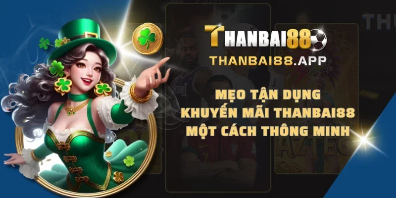 Mẹo tận dụng khuyến mãi THANBAI88 một cách thông minh