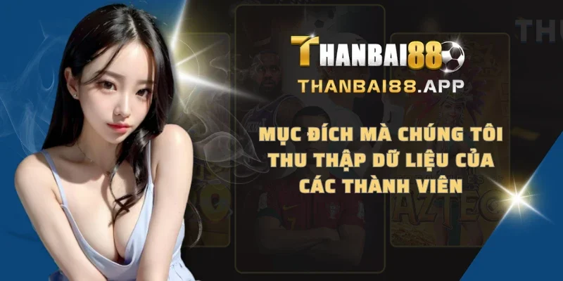 Mục đích mà chúng tôi thu thập dữ liệu của các thành viên