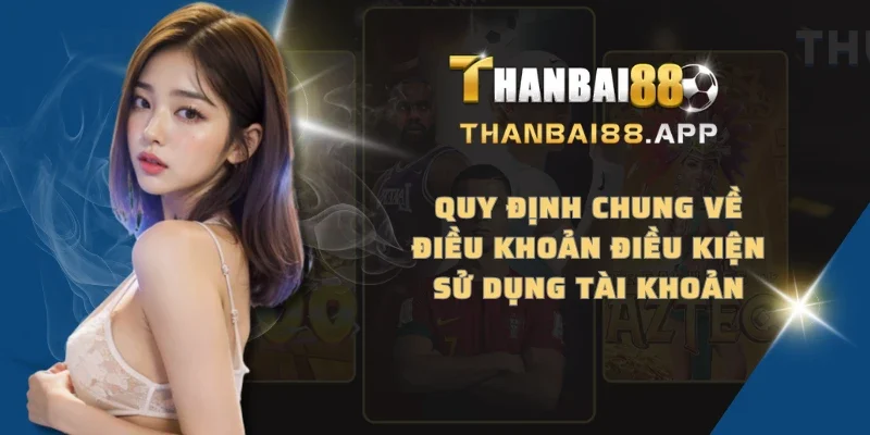 Quy định chung về điều khoản điều kiện sử dụng tài khoản